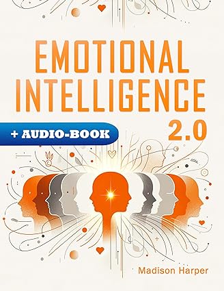 Emotional Intelligence 2.0: Mastering the Digital Era's Challenges by Navigating Emotional Burnout, Overcoming Distractions, and Thriving in Today's Complex World - Epub + Converted Pdf
